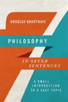 Filozofia v siedmich vetách: Malý úvod do rozsiahlej témy - Philosophy in Seven Sentences: A Small Introduction to a Vast Topic