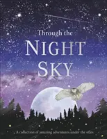 Nočnou oblohou - Zbierka úžasných dobrodružstiev pod hviezdami - Through the Night Sky - A collection of amazing adventures under the stars
