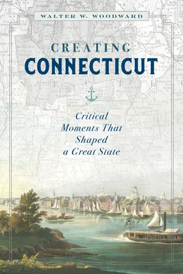 Vytvorenie Connecticutu: Kritické momenty, ktoré formovali veľký štát - Creating Connecticut: Critical Moments That Shaped a Great State