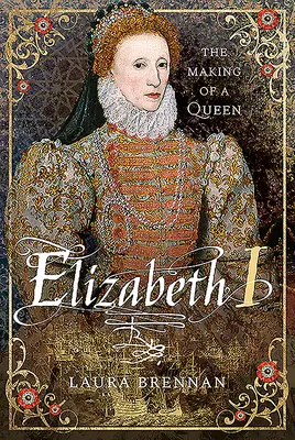 Alžbeta I: Elizabeth Elizabeth: Ako sa z kráľovnej stala kráľovná - Elizabeth I: The Making of a Queen