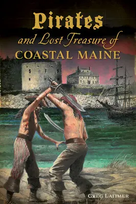 Piráti a stratené poklady na pobreží Maine - Pirates and Lost Treasure of Coastal Maine