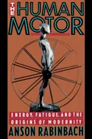Ľudský motor: Energia, únava a počiatky moderny - The Human Motor: Energy, Fatigue, and the Origins of Modernity