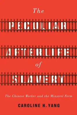 Zvláštny posmrtný život otroctva: Čínsky robotník a forma minstrela - The Peculiar Afterlife of Slavery: The Chinese Worker and the Minstrel Form