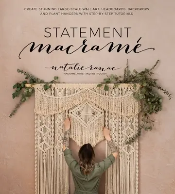 Vyhlásenie Macram: Príručka: Vytvárajte ohromujúce veľkorozmerné nástenné umenie, čelá, pozadia a závesy na rastliny s návodmi krok za krokom - Statement Macram: Create Stunning Large-Scale Wall Art, Headboards, Backdrops and Plant Hangers with Step-By-Step Tutorials
