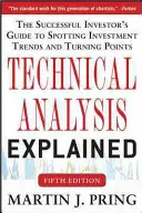 Vysvetlená technická analýza, piate vydanie: Príručka úspešného investora, ako rozpoznať investičné trendy a body obratu - Technical Analysis Explained, Fifth Edition: The Successful Investor's Guide to Spotting Investment Trends and Turning Points