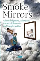 Dym a zrkadlá - uznanie, odcudzenie, protispoločenské správanie a transformácia - Smoke and Mirrors - Acknowledgement, Alienation, Antisocial Behaviour and Transformation