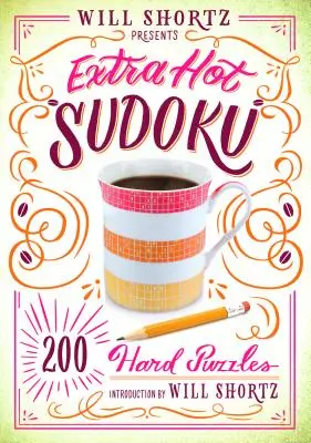 Will Shortz predstavuje Extra horúce sudoku: 200 ťažkých hádaniek: Vydanie: Hard Sudoku: 1. diel - Will Shortz Presents Extra Hot Sudoku: 200 Hard Puzzles: Hard Sudoku Volume 1