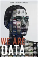 My sme dáta: Algoritmy a vytváranie nášho digitálneho ja - We Are Data: Algorithms and the Making of Our Digital Selves