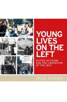 Mladé životy na ľavici: Aktivizmus šesťdesiatych rokov a oslobodenie vlastného ja - Young Lives on the Left: Sixties Activism and the Liberation of the Self