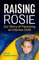 Raising Rosie: Our Story of Parenting an Intersex Child