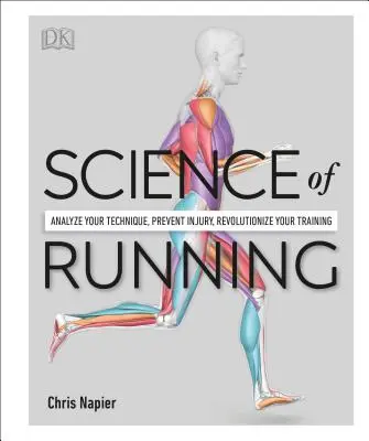 Veda o behu: Analýza techniky, prevencia zranení, revolúcia v tréningu - Science of Running: Analyze Your Technique, Prevent Injury, Revolutionize Your Training