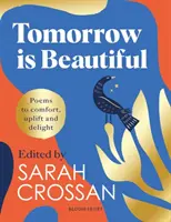 Zajtrajšok je krásny - dokonalá básnická zbierka pre každého, kto hľadá krásny svet... - Tomorrow Is Beautiful - The perfect poetry collection for anyone searching for a beautiful world...