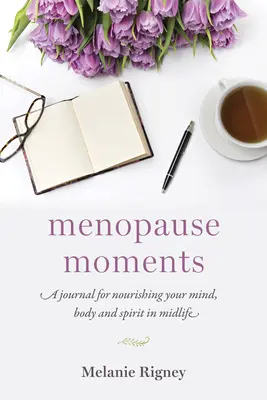 Chvíle menopauzy: Denník pre výživu mysle, tela a ducha v strednom veku - Menopause Moments: A Journal for Nourishing Your Mind, Body and Spirit in Midlife
