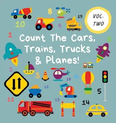 Spočítajte autá, vlaky, nákladné autá a lietadlá! 2. diel: Zábavná kniha aktivít pre deti od 2 do 5 rokov - Count The Cars, Trains, Trucks & Planes!: Volume 2 - A Fun Activity Book For 2-5 Year Olds