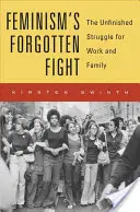 Zabudnutý boj feminizmu: Nedokončený boj za prácu a rodinu - Feminism's Forgotten Fight: The Unfinished Struggle for Work and Family