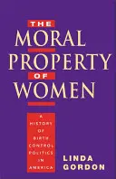 Morálne vlastníctvo žien: História politiky kontroly pôrodnosti v Amerike - The Moral Property of Women: A History of Birth Control Politics in America
