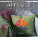 Nové remeslá: Aplikácie: 25 inšpiratívnych šijacích projektov zobrazených krok za krokom - New Crafts: Applique: 25 Inspirational Sewing Projects Shown Step by Step