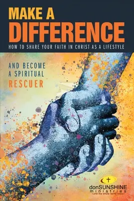 Urobte rozdiel: Ako zdieľať svoju vieru v Krista ako životný štýl - Make a Difference: How to Share Your Faith in Christ as a Lifestyle