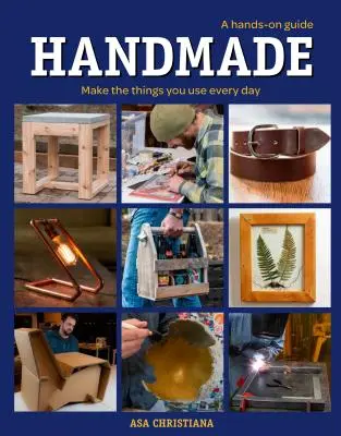 Ručná práca: A Hands-On Guide: Vyrobte si veci, ktoré používate každý deň - Handmade: A Hands-On Guide: Make the Things You Use Every Day