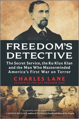 Detektívka slobody: Tajná služba, Ku Klux Klan a muž, ktorý riadil prvú americkú vojnu proti terorizmu - Freedom's Detective: The Secret Service, the Ku Klux Klan and the Man Who Masterminded America's First War on Terror