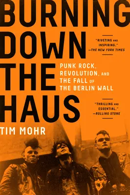 Burning Down the Haus: Punk rock, revolúcia a pád Berlínskeho múru - Burning Down the Haus: Punk Rock, Revolution, and the Fall of the Berlin Wall