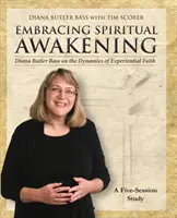 Sprievodca prijatím duchovného prebudenia: Diana Butler Bassová o dynamike zážitkovej viery: Päťsemestrálne štúdium - Embracing Spiritual Awakening Guide: Diana Butler Bass on the Dynamics of Experiential Faith: A 5-Session Study
