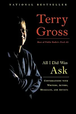 Všetko, čo som urobila, bolo, že som sa opýtala: Rozhovory so spisovateľmi, hercami, hudobníkmi a umelcami - All I Did Was Ask: Conversations with Writers, Actors, Musicians, and Artists