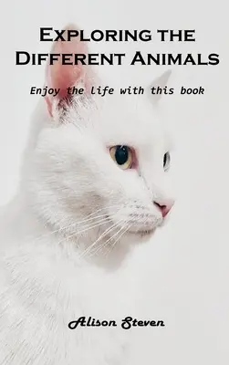Skúmanie rôznych zvierat: Vychutnajte si život s touto knihou - Exploring the Different Animals: Enjoy the life with this book