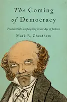 Príchod demokracie: Prezidentská kampaň v Jacksonovom veku - The Coming of Democracy: Presidential Campaigning in the Age of Jackson