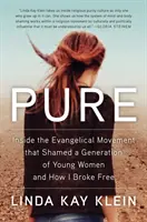 Čistý: Evanjelikálne hnutie, ktoré zahanbilo generáciu mladých žien, a ako som sa oslobodila - Pure: Inside the Evangelical Movement That Shamed a Generation of Young Women and How I Broke Free