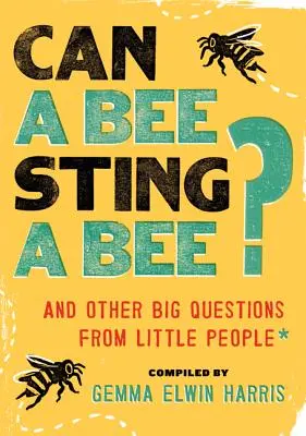 Môže včela uštipnúť včelu? A iné veľké otázky malých ľudí - Can a Bee Sting a Bee?: And Other Big Questions from Little People