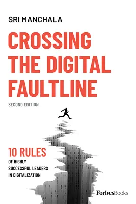 Prekročenie digitálnej zlomovej línie (druhé vydanie): 10 pravidiel mimoriadne úspešných lídrov v oblasti digitalizácie - Crossing the Digital Faultline (Second Edition): 10 Rules of Highly Successful Leaders in Digitalization