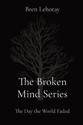 Séria Zlomená myseľ: Deň, keď svet vybledol - The Broken Mind Series: The Day the World Faded