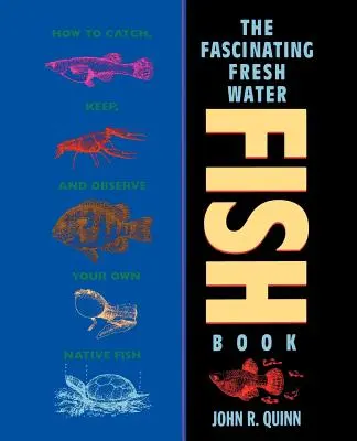 Fascinujúca kniha o sladkovodných rybách: Ako chytať, chovať a pozorovať vlastné pôvodné ryby - The Fascinating Freshwater Fish Book: How to Catch, Keep, and Observe Your Own Native Fish