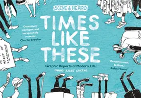 Times Like These - Scene & Heard: Grafické reportáže z moderného života - Times Like These - Scene & Heard: Graphic Reports of Modern Life