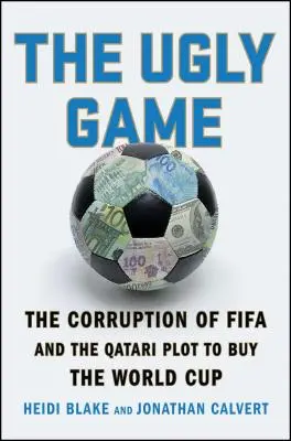 Škaredá hra: Vydanie knihy: Korupcia vo Fifa a katarské sprisahanie s cieľom kúpiť majstrovstvá sveta vo futbale - The Ugly Game: The Corruption of Fifa and the Qatari Plot to Buy the World Cup