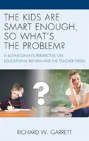 Deti sú dosť inteligentné, tak v čom je problém? Pohľad podnikateľa na reformu vzdelávania a krízu učiteľov - The Kids are Smart Enough, So What's the Problem?: A Businessman's Perspective on Educational Reform and the Teacher Crisis