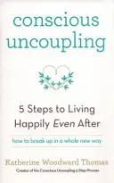 Vedomé rozpojenie - 5 krokov k šťastnému životu aj po - Conscious Uncoupling - The 5 Steps to Living Happily Even After