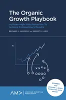 Príručka organického rastu: Kniha: Aktivujte vysoko výnosné správanie na dosiahnutie mimoriadnych výsledkov - zakaždým - The Organic Growth Playbook: Activate High-Yield Behaviors to Achieve Extraordinary Results - Every Time