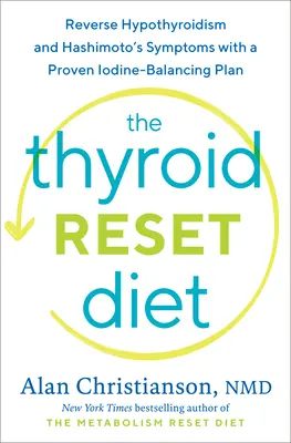 Diéta na obnovenie štítnej žľazy: Vráťte hypotyreózu a príznaky Hashimotovej choroby pomocou osvedčeného plánu na vyváženie jódu - The Thyroid Reset Diet: Reverse Hypothyroidism and Hashimoto's Symptoms with a Proven Iodine-Balancing Plan