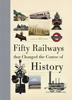 Päťdesiat železníc, ktoré zmenili chod dejín - Fifty Railways that Changed the Course of History