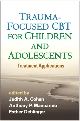 CBT zameraná na traumu u detí a dospievajúcich: Aplikácie liečby - Trauma-Focused CBT for Children and Adolescents: Treatment Applications