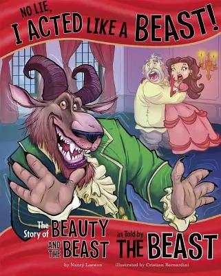 Nie je to lož, správal som sa ako zviera!: Príbeh Krásky a zvieraťa, ako ho rozprávalo zviera - No Lie, I Acted Like a Beast!: The Story of Beauty and the Beast as Told by the Beast