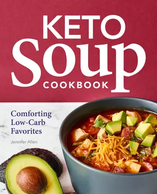 Keto polievková kuchárka: Upokojujúce obľúbené jedlá s nízkym obsahom uhľohydrátov - Keto Soup Cookbook: Comforting Low-Carb Favorites