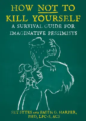 Ako sa nezabiť: Príručka prežitia pre nápaditých pesimistov - How Not to Kill Yourself: A Survival Guide for Imaginative Pessimists