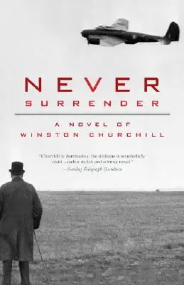 Nikdy sa nevzdávaj: Román o Winstonovi Churchillovi - Never Surrender: A Novel of Winston Churchill