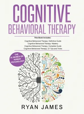 Kognitívno-behaviorálna terapia: Knižný balík 4 kníh na preškolenie mozgu a prekonanie depresie, úzkosti a fóbií - Cognitive Behavioral Therapy: Ultimate 4 Book Bundle to Retrain Your Brain and Overcome Depression, Anxiety, and Phobias