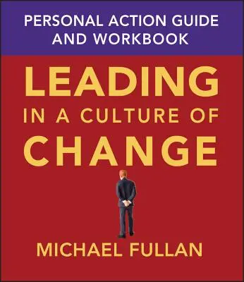 Vedenie v kultúre zmien: Sprievodca osobnými aktivitami a pracovný zošit - Leading in a Culture of Change: Personal Action Guide and Workbook