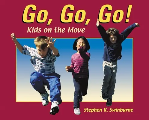 Choď, choď, choď! Deti v pohybe, choďte, choďte, choďte, choďte, choďte, choďte, choďte. - Go, Go, Go!: Kids on the Move