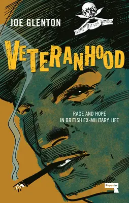 Veteránstvo: Hnev a nádej v živote britských bývalých vojakov - Veteranhood: Rage and Hope in British Ex-Military Life